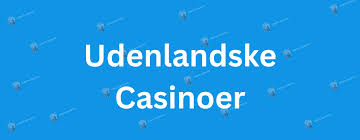 Oplev de Bedste Udenlandske Casinoer for Danske Spillere Oplev de Bedste Udenlandske Casinoer for Danske Spillere